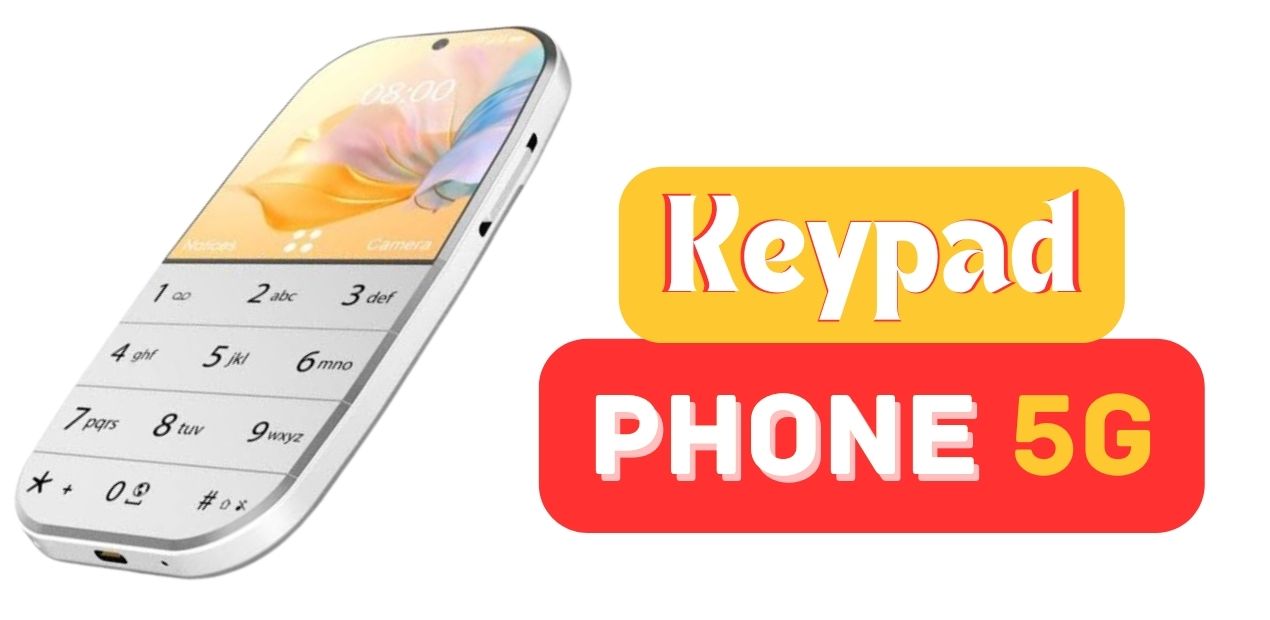 keypad 5G Phone: कीपैड वाला ये मोबाइल 5G फोन; जानिए